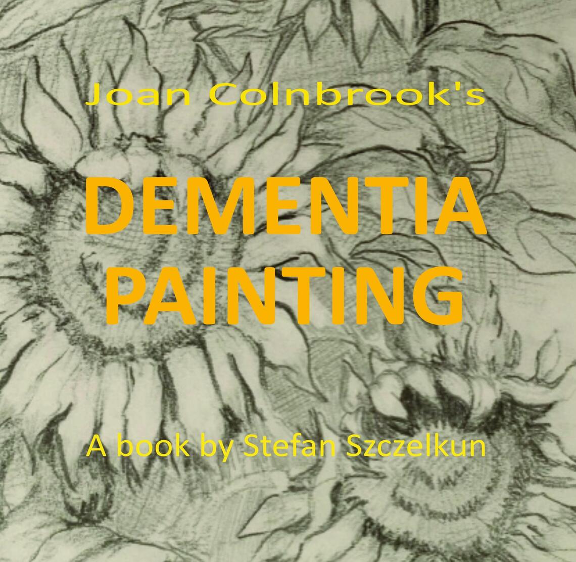 Dementia Painting pub by Stefan Szczelkun, Joan Colnbrook (Ebook ...