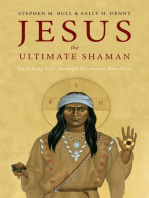 Jesus, the Ultimate Shaman: Enriching Life Through Shamanic Practices