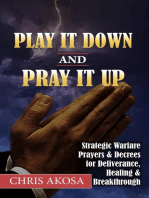 Play It down and Pray It up: Strategic Warfare Prayers & Decrees for Deliverance, Healing & Breakthrough