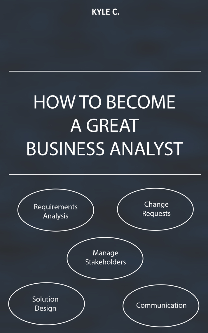 How to Become a Great Business Analyst by Kyle C. (Ebook) - Read free ...