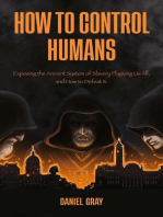 How to Control Humans: Exposing the Ancient System of Slavery Plaguing Us All, and How to Defeat It.