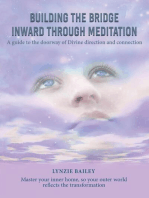 Building the Bridge Inward through Meditation: A guide to the doorway of Divine direction and connection