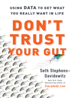 Don't Trust Your Gut: Using Data to Get What You Really Want in LIfe