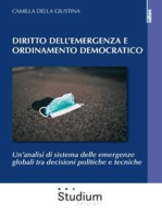 Diritto dell'emergenza e ordinamento democratico: Un’analisi di sistema delle emergenze globali tra decisioni politiche e tecniche