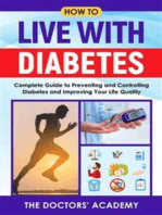 How to live with diabetes: Complete Guide to Preventing and Controlling Diabetes and Improving Your Life Quality