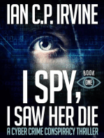 I Spy, I Saw Her Die (Book One) A Cyber Crime Conspiracy Thriller