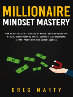 Millionaire Mindset Mastery: How to Use the Secret Pillars of Money to Gain Long-Lasting Wealth, Develop Strong Habits, Cultivate Self-Discipline, Attract Prosperity, and Achieve Success