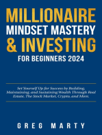 Millionaire Mindset Mastery & Investing for Beginners 2024: Set Yourself Up for Success by Building, Maintaining, and Sustaining Wealth Through Real Estate, The Stock Market, Crypto, and More.