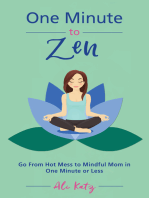 One Minute to Zen: Go From Hot Mess to Mindful Mom in One Minute or Less