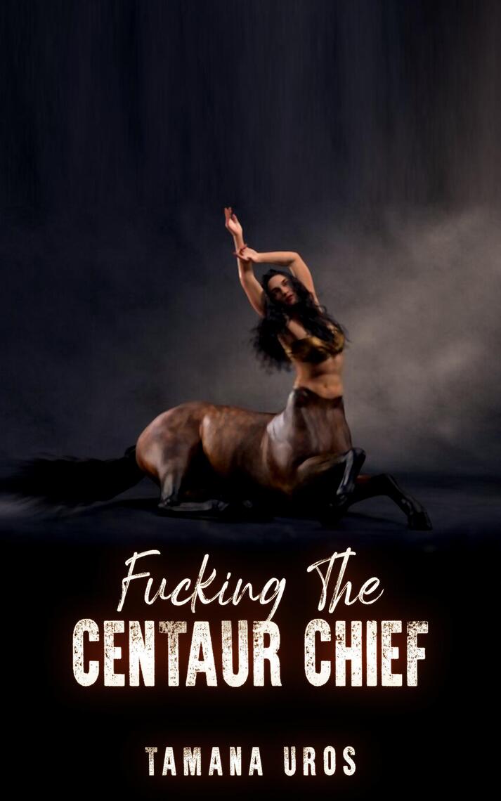 Tamana Liking Sex Images Nude - Fucking The Centaur Chief by Tamana Uros - Ebook | Scribd