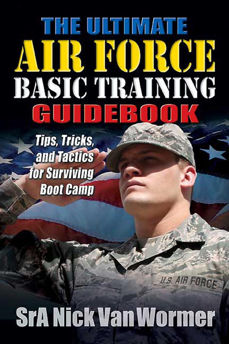 The Ultimate Air Force Basic Training Guidebook by Nicholas Van Wormer ...