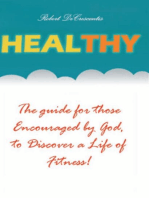 Healthy: The Guide by those Encouraged by God, to Discover a Life of Fitness!: Health and Wellness, #1