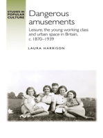 Dangerous amusements: Leisure, the young working class and urban space in Britain, <i>c</i>. 1870–1939