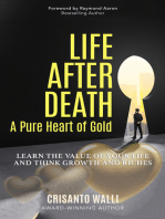 LIFE AFTER DEATH, A PURE HEART OF GOLD: Learn the Value of Your Life and Think Growth and Riches