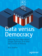 Data versus Democracy: How Big Data Algorithms Shape Opinions and Alter the Course of History