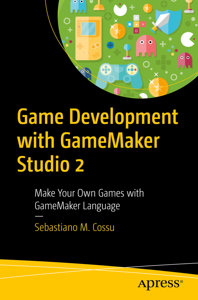 Game Development with GameMaker Studio 2 by Sebastiano M. Cossu - Ebook |  Scribd