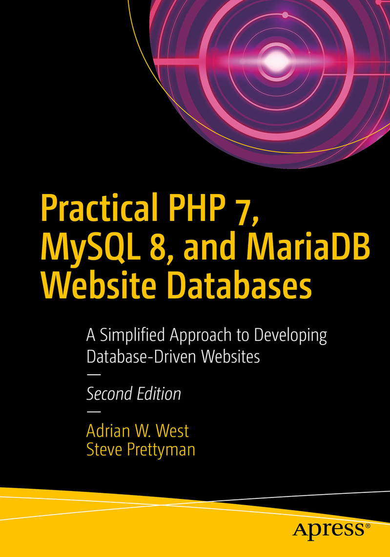 Practical PHP 7, MySQL 8, and MariaDB Website Databases by Adrian W. West,  Steve Prettyman - Ebook | Scribd