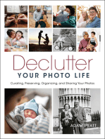 Declutter Your Photo Life: Curating, Preserving, Organizing, and Sharing Your Photos