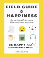 Field Guide to Happiness: The Go-To Guide to Create Happiness and Live A Magical Life