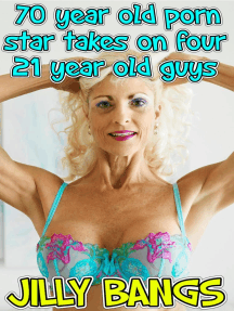 70 Yr Old Porn Stars - 70 Year Old Porn Star Takes On Four 21 Year Old Guys by Jilly Bangs - Ebook  | Scribd