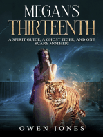 Megan's Thirteenth: A Spirit Guide, A Ghost Tiger And One Scary Mother!
