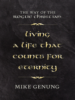 The Way of the Rogue Christian: Living a Life that Counts for Eternity