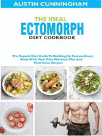 The Ideal Ectomorph Diet Cookbook; The Superb Diet Guide To Building An Extraordinary Body With Meal Plan, Workout Plan And Nutritious Recipes