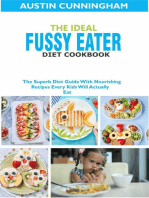 The Ideal Fussy Eater Diet Cookbook; The Superb Diet Guide With Nourishing Recipes Every Kids Will Actually Eat