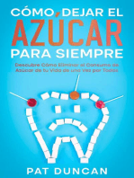 Cómo Dejar el Azúcar para Siempre: Descubre Cómo Eliminar el Consumo de Azúcar de tu Vida de una Vez por Todas