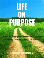 Life On Purpose: How To Find Your Passion, Calling, Career, Dreams And Life Goals