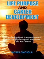 Life Purpose And Career Development: A Step-By-Step Guide To Your Assignment, Vision And Mission Towards Your Career Paths And Planning