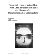 Frankreich - hier et aujourd'hui - vom Land der Ideen zum Land der Illusionen?: Mein französisches Lebensgefühl