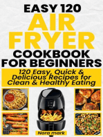 Easy 120 Air Fryer Cookbook for Beginners: 120 Easy, Quick and Delicious Recipes for Clean and Healthy Eating