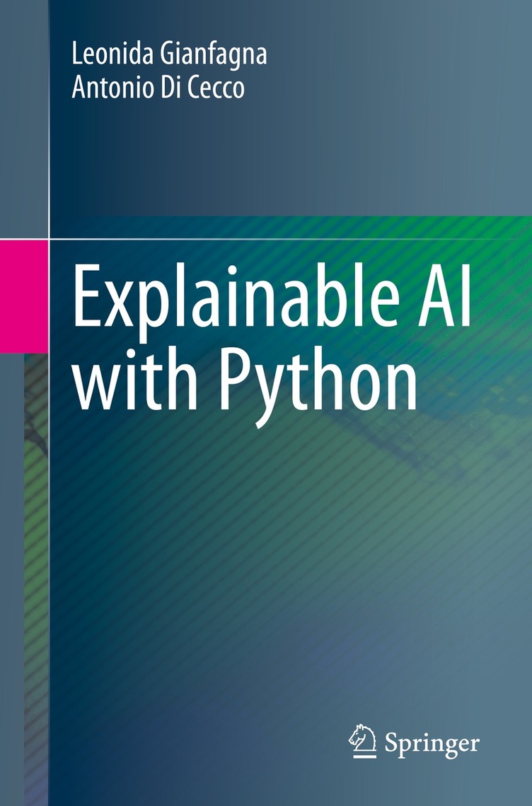 Explainable AI with Python by Leonida Gianfagna, Antonio Di Cecco ...