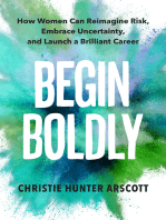 Begin Boldly: How Women Can Reimagine Risk, Embrace Uncertainty, and Launch a Brilliant Career