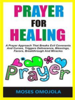 Prayer For Healing: A Prayer Approach That Breaks Evil Covenants And Curses, Triggers Deliverance, Blessings, Favors, Breakthrough And Miracles