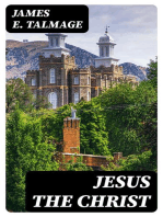 Jesus the Christ: A Study of the Messiah and His Mission According to Holy / Scriptures Both Ancient and Modern