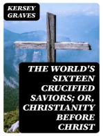 The World's Sixteen Crucified Saviors; Or, Christianity Before Christ