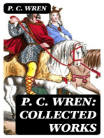 P. C. Wren: Collected Works: The Wages of Virtue, Cupid in Africa, Stepsons of France, Snake and Sword, Driftwood Spars & Biographical Stories of the French Foreign Legion