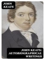 John Keats: Autobiographical Writings: Complete Letters and Two Extensive Biographies of one of the most beloved English Romantic poets