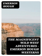 The Magnificent Wild West Adventures - Emerson Hough Westerns: The Girl at the Halfway House, The Law of the Land, Heart's Desire, The Way of a Man, 54-40 or Fight, The Man Next Door, The Magnificent Adventure, The Sagebrusher & The Covered Wagon