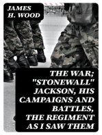 The War; "Stonewall" Jackson, His Campaigns and Battles, the Regiment as I Saw Them
