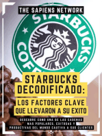 Starbucks Decodificado: Los Factores Clave Que Llevaron A Su Exito: Descubre Como Una De Las Cadenas Mas Populares, Exitosas Y Productivas Del Mundo Cautiva A Sus Clientes
