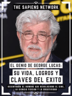 El Genio De George Lucas: Su Vida, Logros Y Claves Del Exito: Desentraña Al Hombre Que Revoluciono El Cine, La Ciencia Ficcion Y La Creatividad