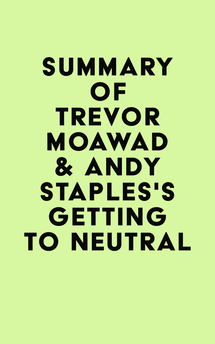 Summary of Trevor Moawad & Andy Staples's Getting to Neutral by IRB Media -  Ebook | Scribd