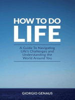 How To Do Life: A Guide To Navigating Life's Challenges and Understanding the World Around You