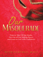 Our Masquerade: Time to Take off the Masks, Get out of Our Hiding Places, and Learn to Live with Confidence