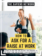 How To Ask For A Raise At Work: Learn To Ask For The Salary You Deserve At The Right Time And Without Fear Or Difficulty