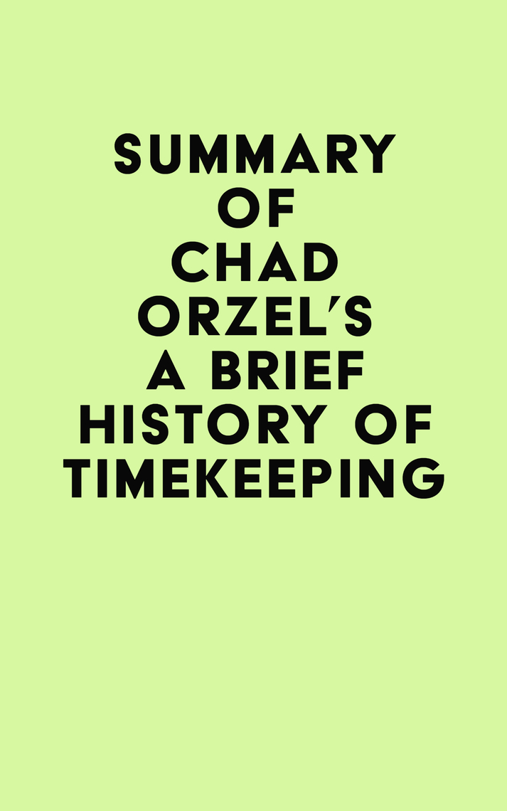 Summary of Chad Orzel's A Brief History of Timekeeping by IRB Media