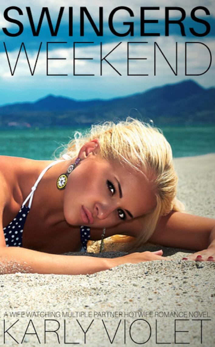 Swingers Weekend A Wife Watching Multiple Partner Hotwife Romance Novel by Karly Violet